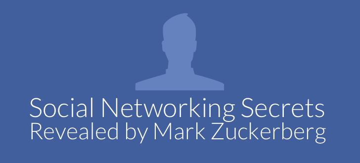 7 Social Networking Secrets Revealed by Mark Zuckerberg Social Networking Secrets 7 Social Networking Secrets Revealed by Mark Zuckerberg