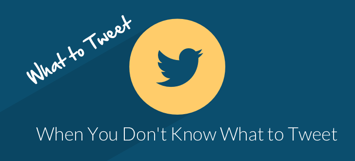 What to Tweet When You Dont Know What to Tweet What to Tweet What to Tweet When You Dont Know What to Tweet